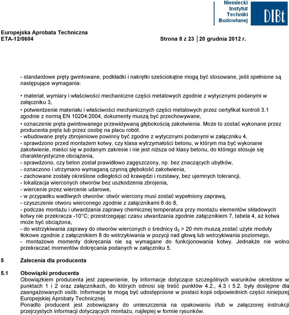 wytycznymi podanymi w załączniku 3, potwierdzenie materiału i właściwości mechanicznych części metalowych przez certyfikat kontroli 3.