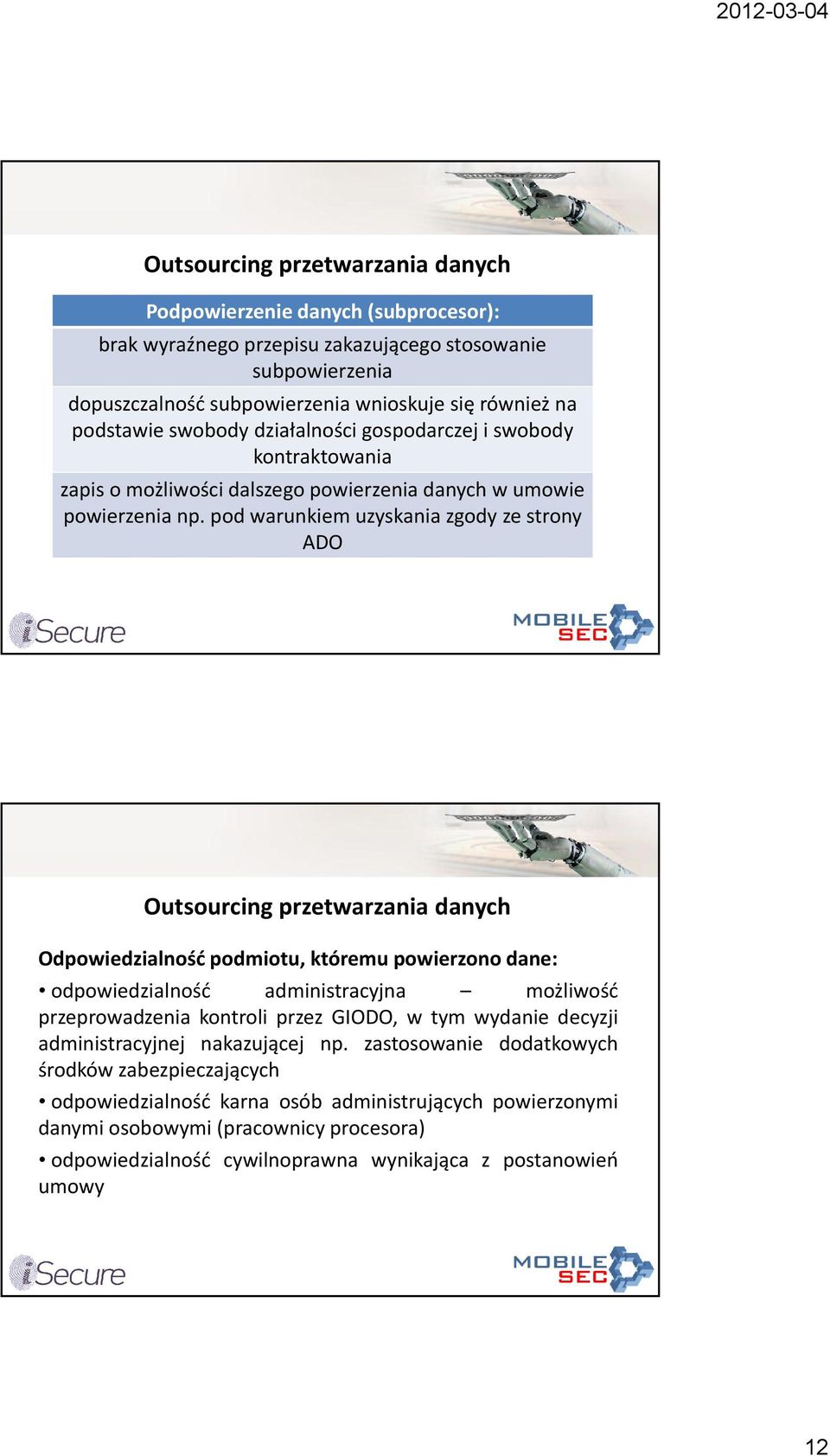 pod warunkiem uzyskania zgody ze strony ADO Outsourcing przetwarzania Odpowiedzialność podmiotu, któremu powierzono dane: odpowiedzialność administracyjna możliwość przeprowadzenia kontroli