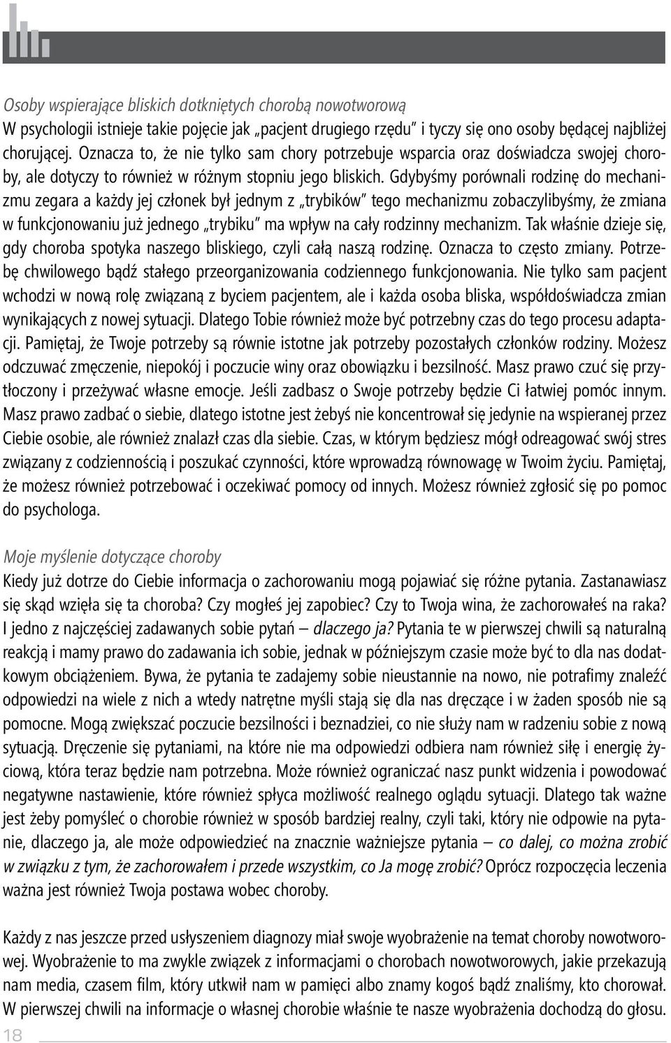 Gdybyśmy porównali rodzinę do mechanizmu zegara a każdy jej członek był jednym z trybików tego mechanizmu zobaczylibyśmy, że zmiana w funkcjonowaniu już jednego trybiku ma wpływ na cały rodzinny