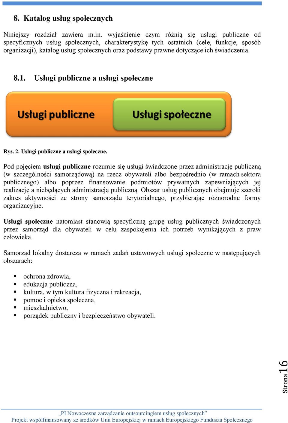 wyjaśnienie czym różnią się usługi publiczne od specyficznych usług społecznych, charakterystykę tych ostatnich (cele, funkcje, sposób organizacji), katalog usług społecznych oraz podstawy prawne