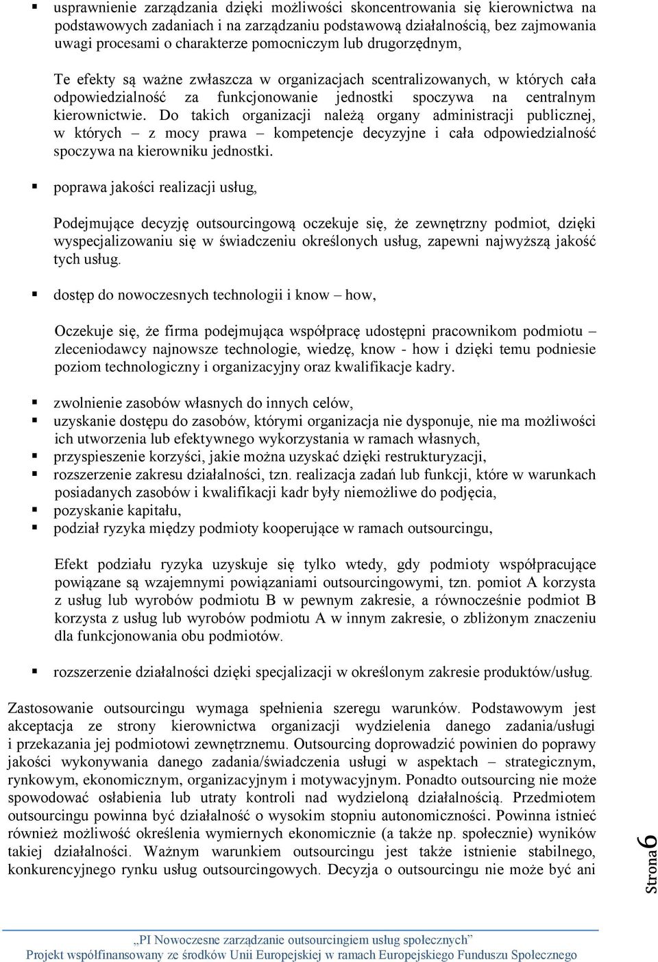 Do takich organizacji należą organy administracji publicznej, w których z mocy prawa kompetencje decyzyjne i cała odpowiedzialność spoczywa na kierowniku jednostki.