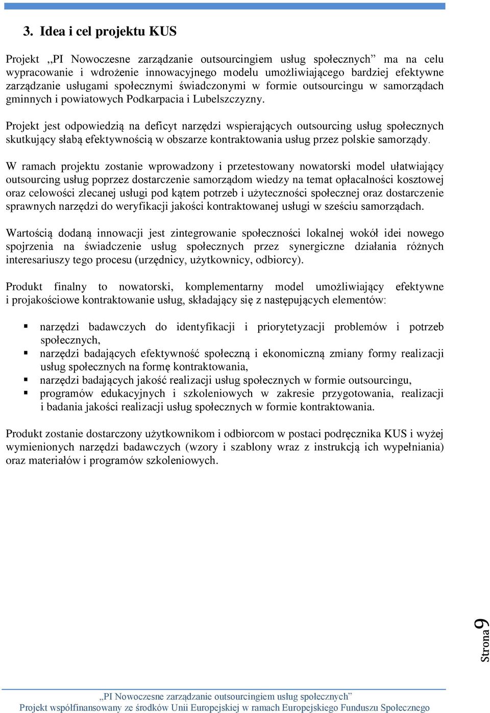 usługami społecznymi świadczonymi w formie outsourcingu w samorządach gminnych i powiatowych Podkarpacia i Lubelszczyzny.