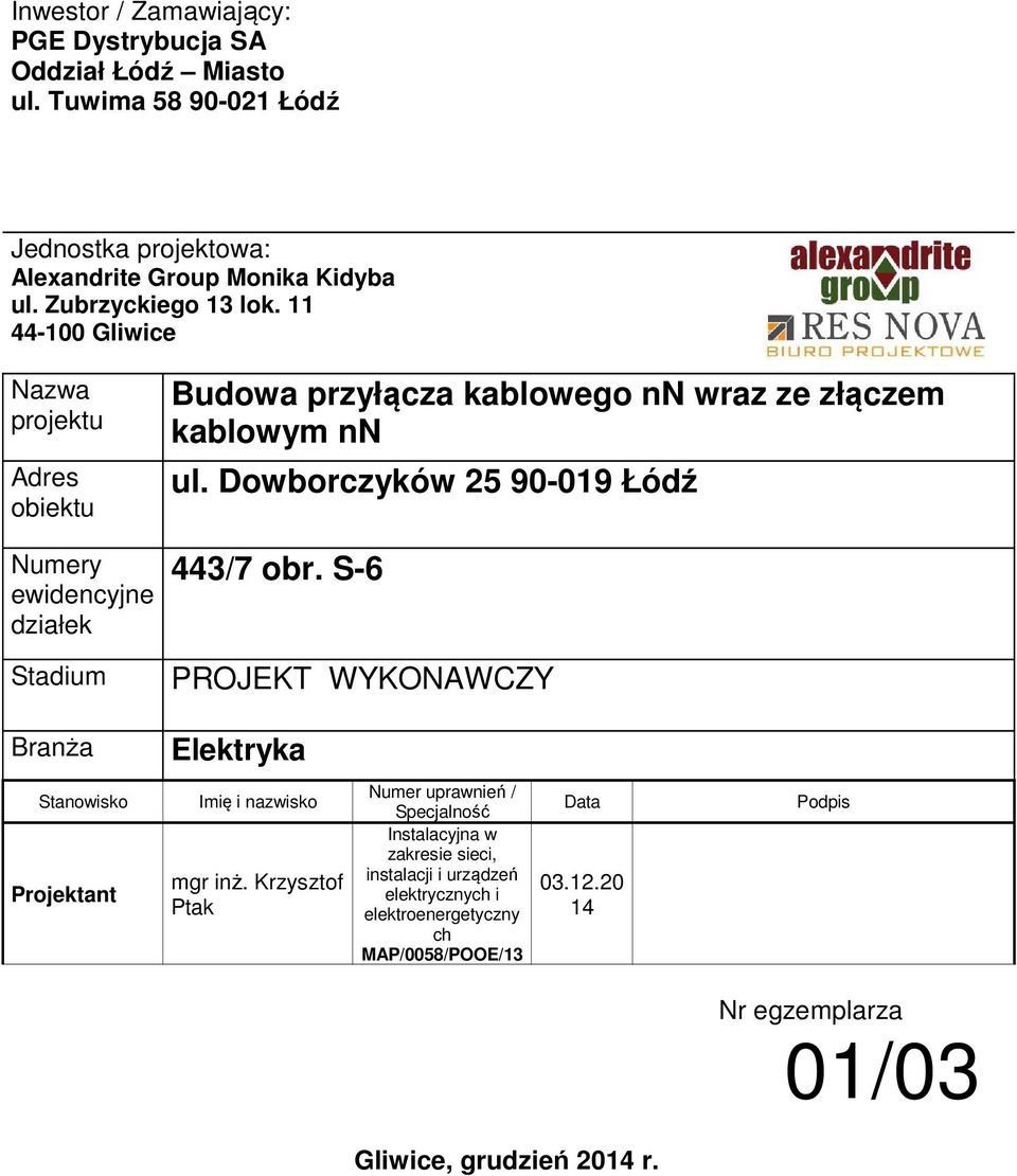 Dowborczyków 25 90-019 Łódź 443/7 obr. S-6 PROJEKT WYKONAWCZY Branża Elektryka Stanowisko Projektant Imię i nazwisko mgr inż.