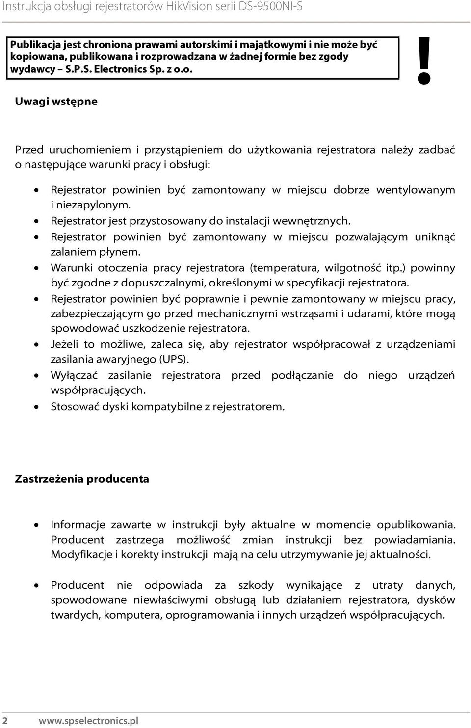 Warunki otoczenia pracy rejestratora (temperatura, wilgotność itp.) powinny być zgodne z dopuszczalnymi, określonymi w specyfikacji rejestratora.