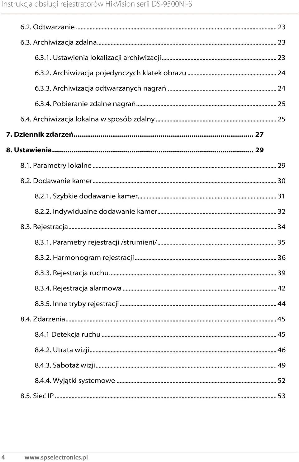 .. 31 8.2.2. Indywidualne dodawanie kamer... 32 8.3. Rejestracja... 34 8.3.1. Parametry rejestracji /strumieni/... 35 8.3.2. Harmonogram rejestracji... 36 8.3.3. Rejestracja ruchu... 39 8.3.4. Rejestracja alarmowa.