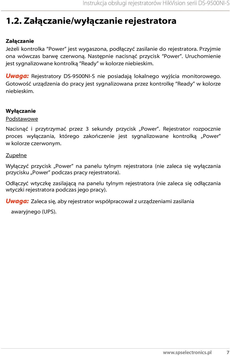 Gotowość urządzenia do pracy jest sygnalizowana przez kontrolkę Ready w kolorze niebieskim. Wyłączanie Podstawowe Nacisnąć i przytrzymać przez 3 sekundy przycisk Power.