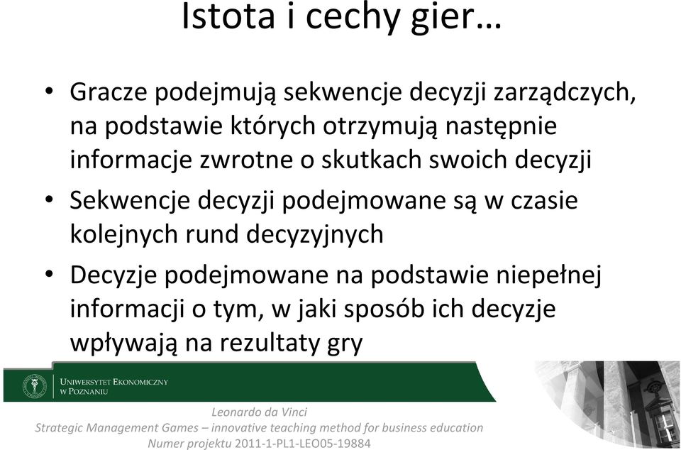 decyzji podejmowane są w czasie kolejnych rund decyzyjnych Decyzje podejmowane na