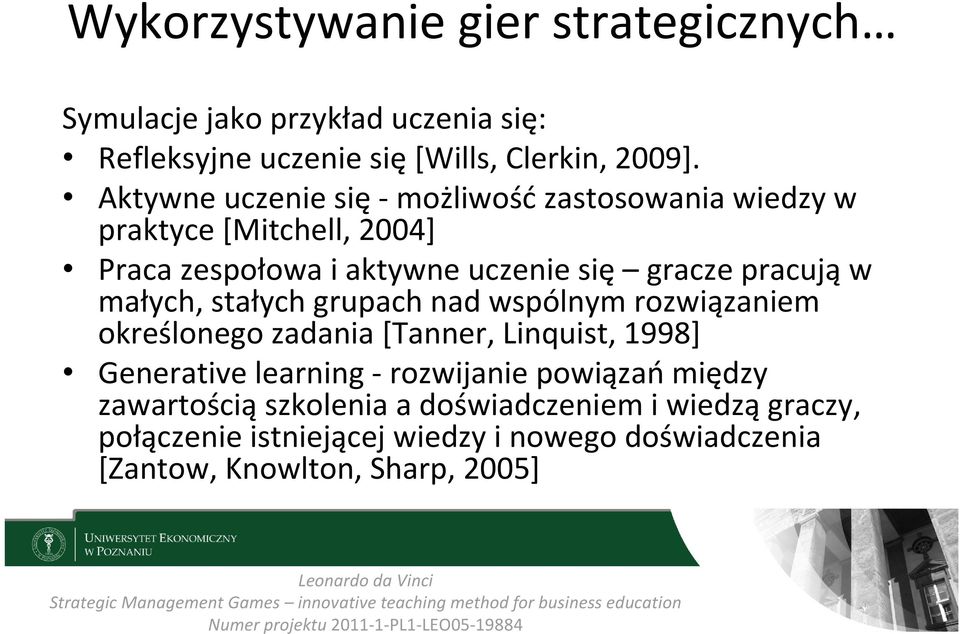 małych, stałych grupach nad wspólnym rozwiązaniem określonego zadania [Tanner, Linquist, 1998] Generative learning rozwijanie