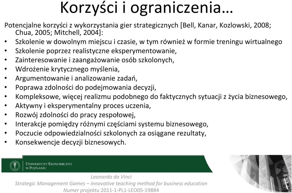 analizowanie zadań, Poprawa zdolności do podejmowania decyzji, Kompleksowe, więcej realizmu podobnego do faktycznych sytuacji z życia biznesowego, Aktywny i eksperymentalny proces