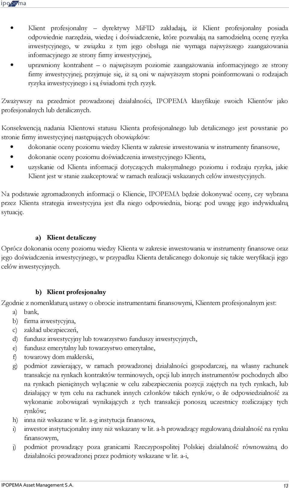 inwestycyjnej; przyjmuje się, iż są oni w najwyższym stopni poinformowani o rodzajach ryzyka inwestycyjnego i są świadomi tych ryzyk.