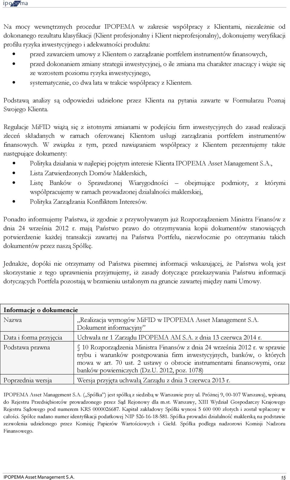 ma charakter znaczący i wiąże się ze wzrostem poziomu ryzyka inwestycyjnego, systematycznie, co dwa lata w trakcie współpracy z Klientem.