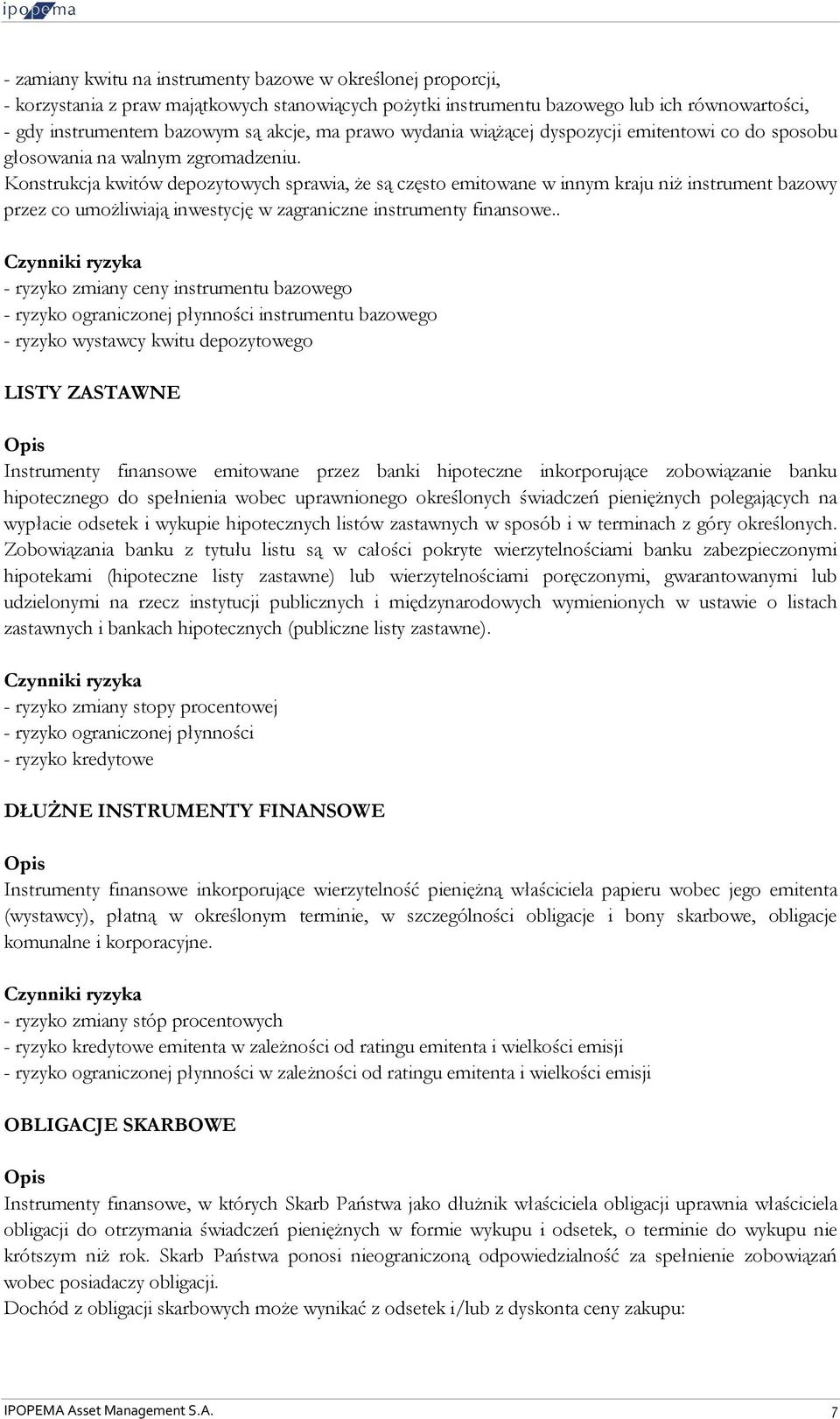 Konstrukcja kwitów depozytowych sprawia, że są często emitowane w innym kraju niż instrument bazowy przez co umożliwiają inwestycję w zagraniczne instrumenty finansowe.