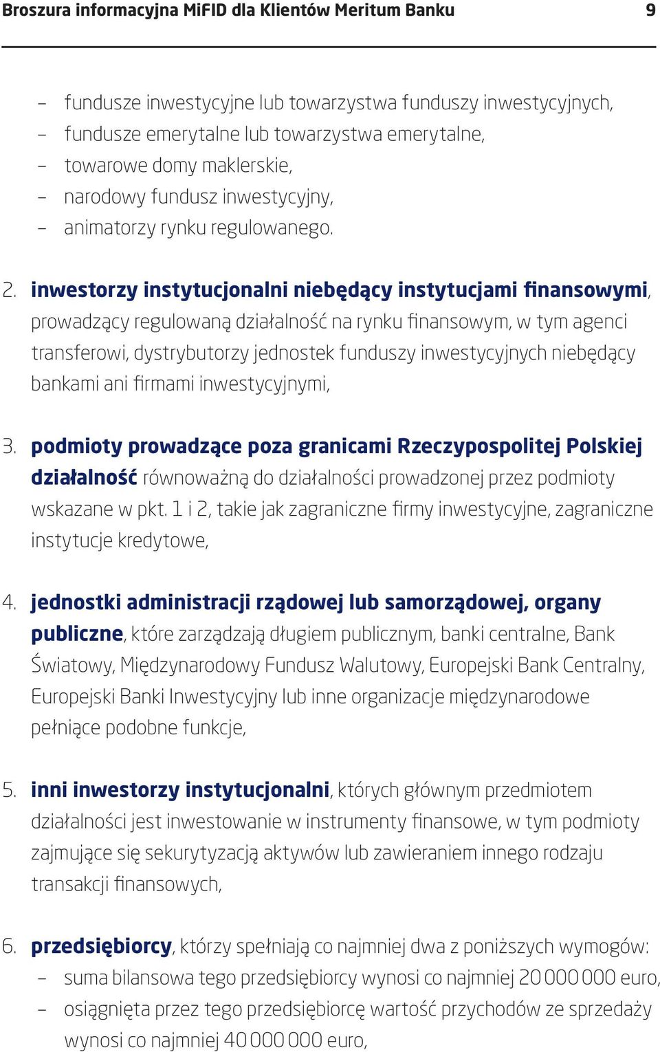 inwestorzy instytucjonalni niebędący instytucjami finansowymi, prowadzący regulowaną działalność na rynku finansowym, w tym agenci transferowi, dystrybutorzy jednostek funduszy inwestycyjnych