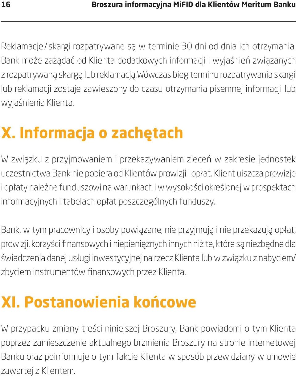 wówczas bieg terminu rozpatrywania skargi lub reklamacji zostaje zawieszony do czasu otrzymania pisemnej informacji lub wyjaśnienia Klienta. X.