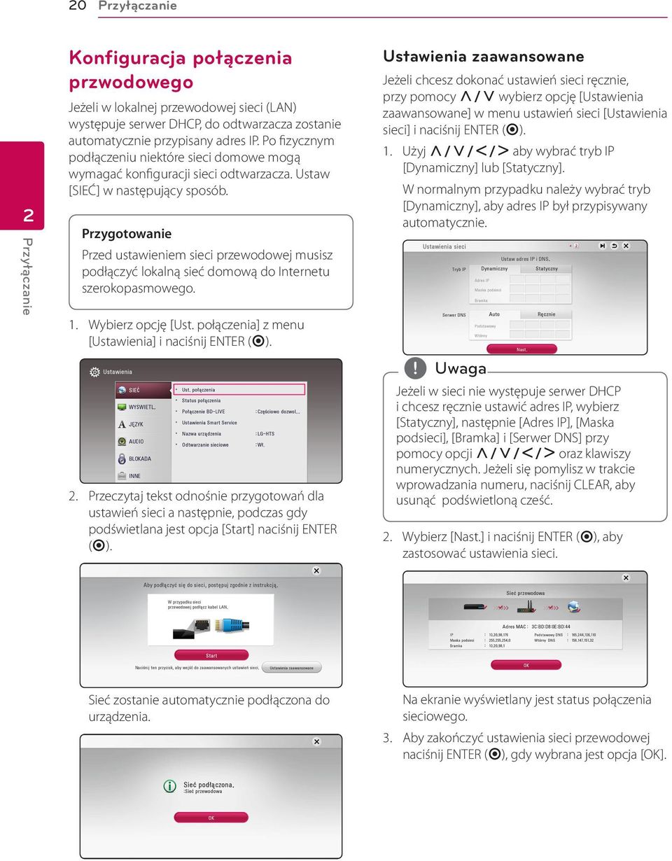 Przygotowanie Przed ustawieniem sieci przewodowej musisz podłączyć lokalną sieć domową do Internetu szerokopasmowego. 1. Wybierz opcję [Ust. połączenia] z menu [Ustawienia] i naciśnij ENTER (b). 2.