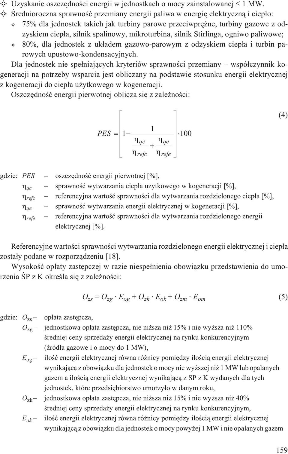 mikroturbina, silnik Stirlinga, ogniwo paliwowe; 80%, dla jednostek z uk³adem gazowo-parowym z odzyskiem ciep³a i turbin parowych upustowo-kondensacyjnych.