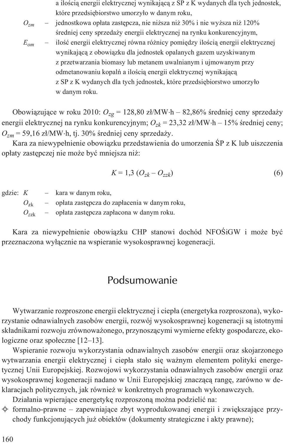 opalanych gazem uzyskiwanym z przetwarzania biomasy lub metanem uwalnianym i ujmowanym przy odmetanowaniu kopalñ a iloœci¹ energii elektrycznej wynikaj¹c¹ z SP z K wydanych dla tych jednostek, które