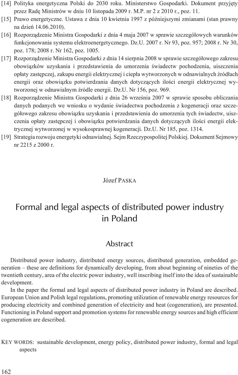 [16] Rozporz¹dzenie Ministra Gospodarki z dnia 4 maja 2007 w sprawie szczegó³owych warunków funkcjonowania systemu elektroenergetycznego. Dz.U. 2007 r. Nr 93, poz. 957; 2008 r. Nr 30, poz.