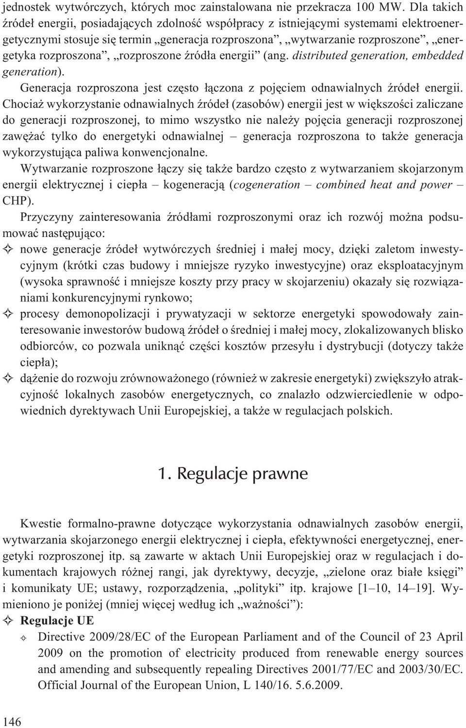 rozproszone Ÿród³a energii (ang. distributed generation, embedded generation). Generacja rozproszona jest czêsto ³¹czona z pojêciem odnawialnych Ÿróde³ energii.