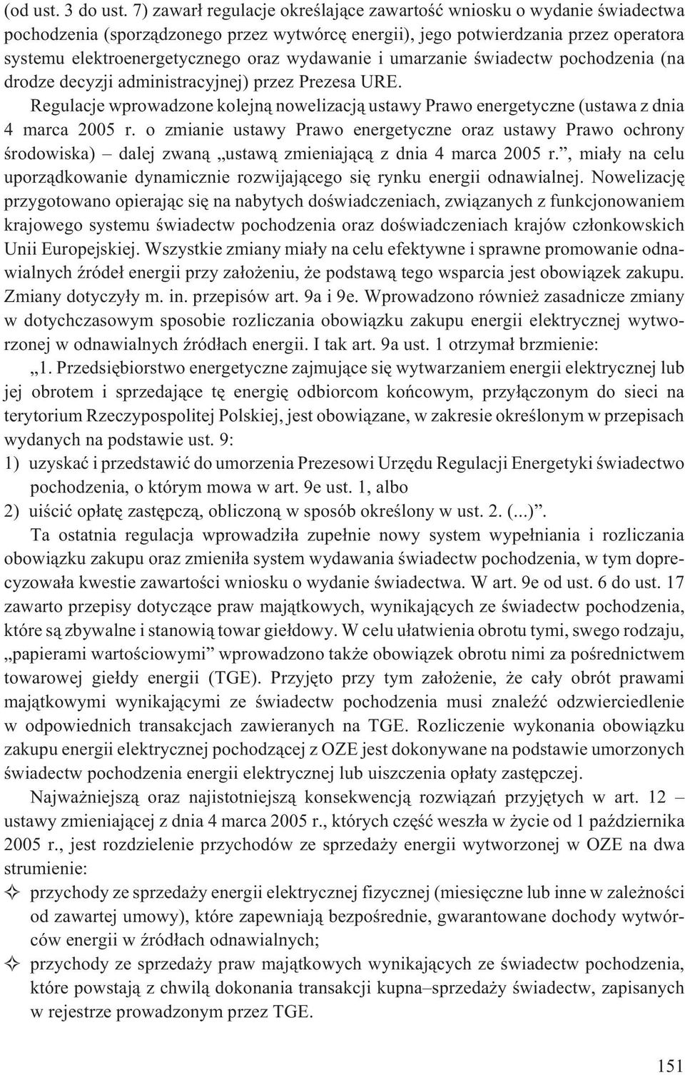 wydawanie i umarzanie œwiadectw pochodzenia (na drodze decyzji administracyjnej) przez Prezesa URE. Regulacje wprowadzone kolejn¹ nowelizacj¹ ustawy Prawo energetyczne (ustawa z dnia 4 marca 2005 r.