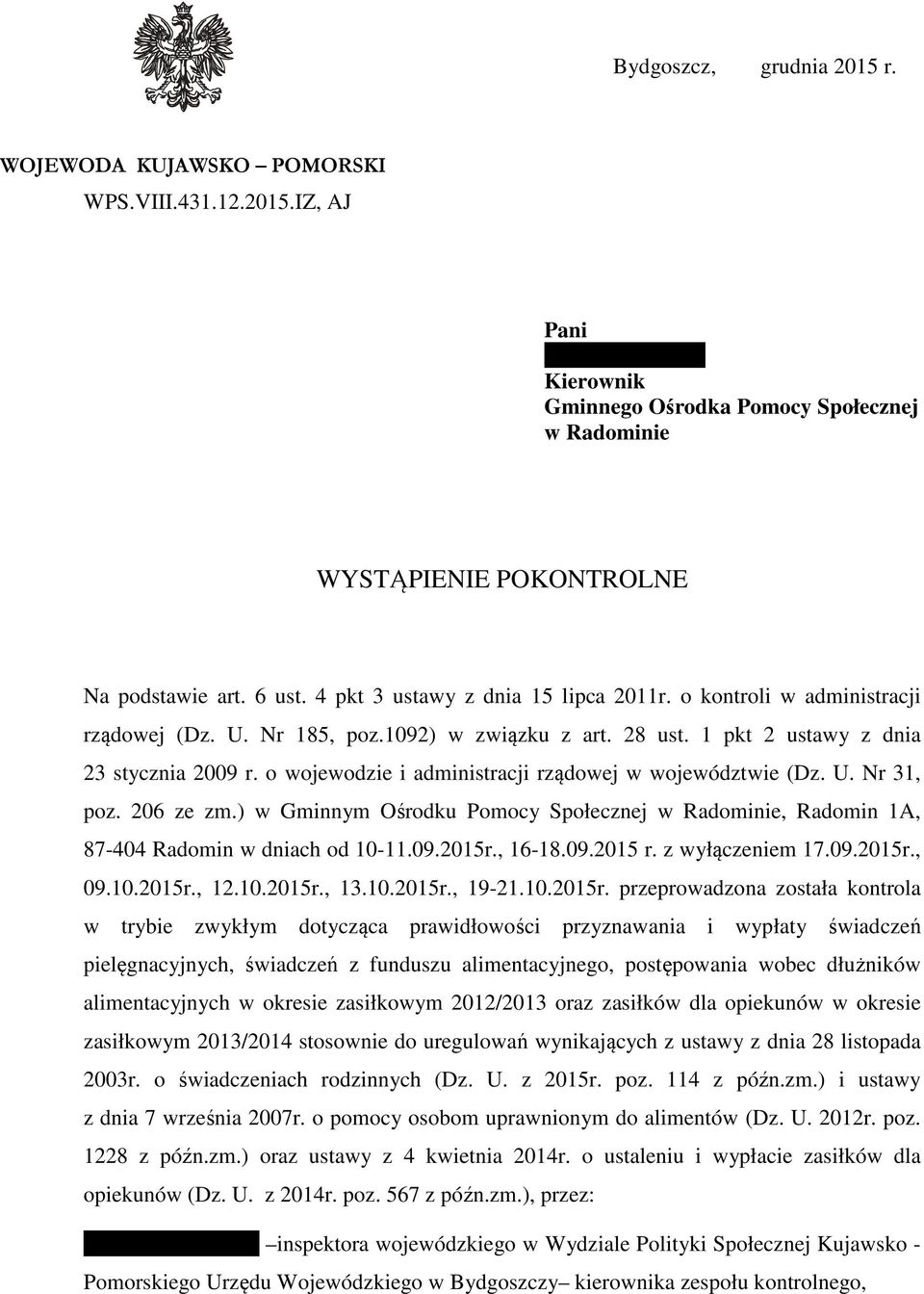 o wojewodzie i administracji rządowej w województwie (Dz. U. Nr 31, poz. 206 ze zm.) w Gminnym Ośrodku Pomocy Społecznej w Radominie, Radomin 1A, 87-404 Radomin w dniach od 10-11.09.2015r., 16-18.09.2015 r.