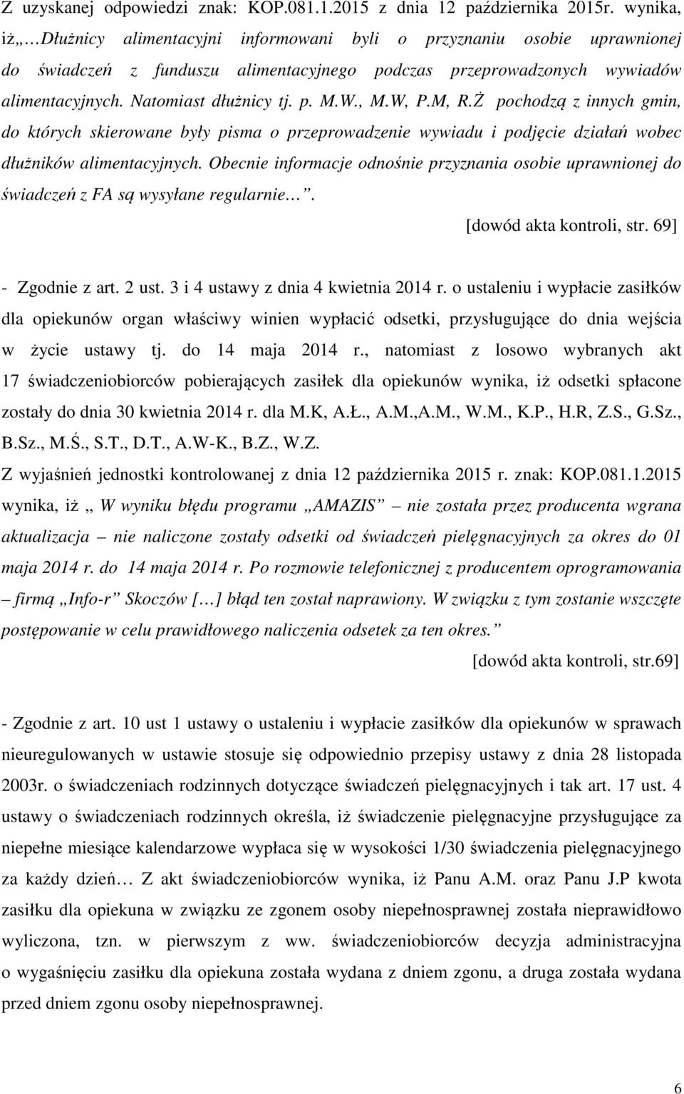 W., M.W, P.M, R.Ż pochodzą z innych gmin, do których skierowane były pisma o przeprowadzenie wywiadu i podjęcie działań wobec dłużników alimentacyjnych.