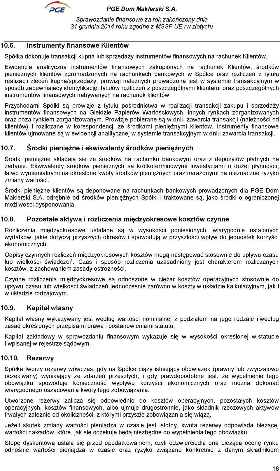 kupna/sprzedaży, prowizji należnych prowadzona jest w systemie transakcyjnym w sposób zapewniający identyfikację: tytułów rozliczeń z poszczególnymi klientami oraz poszczególnych instrumentów