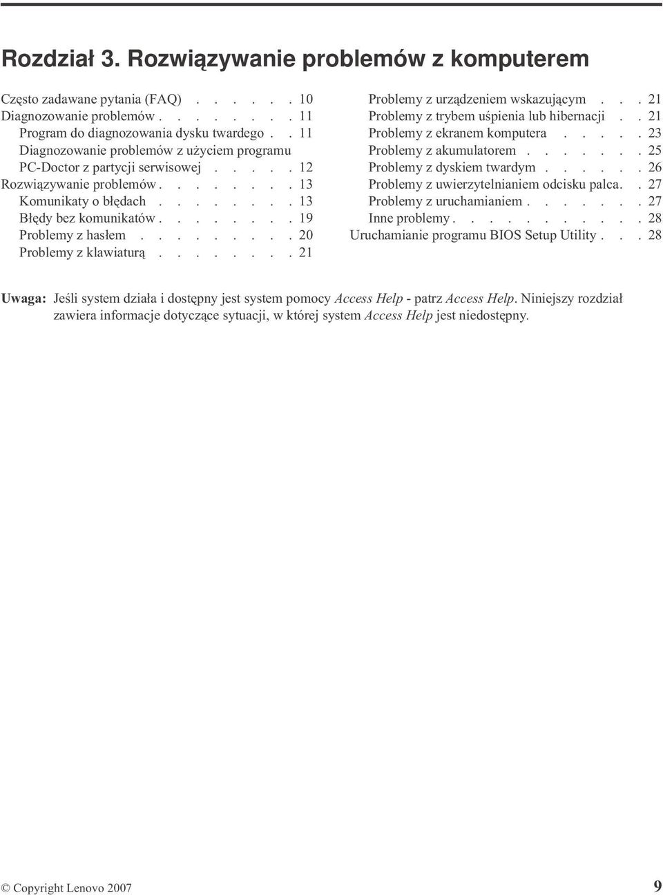 ........20 Problemy z klawiaturą........21 Problemy z urządzeniem wskazującym...21 Problemy z trybem uśpienia lub hibernacji..21 Problemy z ekranem komputera.....23 Problemy z akumulatorem.