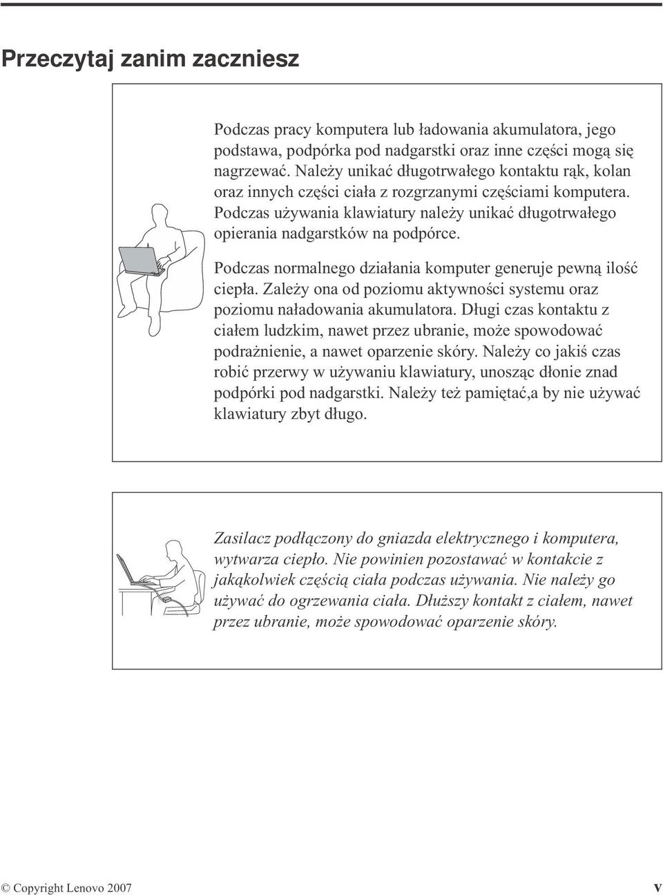 Podczas normalnego działania komputer generuje pewną ilość ciepła. Zależy ona od poziomu aktywności systemu oraz poziomu naładowania akumulatora.