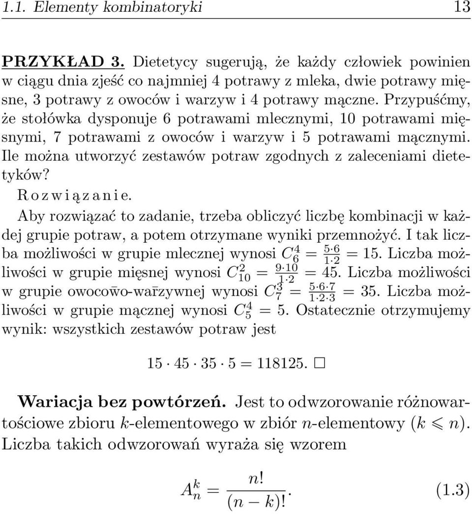 Przypuśćmy, że stołówka dysponuje 6 potrawami mlecznymi, 10 potrawami mięsnymi, 7 potrawami z owoców i warzyw i 5 potrawami mącznymi.