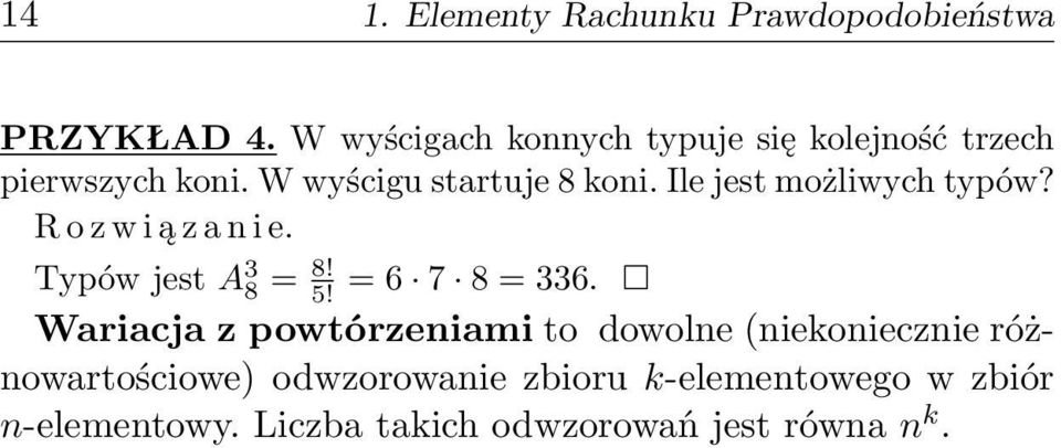 Ile jest możliwych typów? R o z w i ą z a n i e. Typów jest A 3 8 = 8! 5! = 6 7 8 = 336.