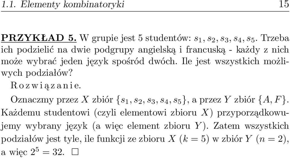 Ile jest wszystkich możliwych podziałów? R o z w i ą z a n i e. Oznaczmy przez X zbiór {s 1, s 2, s 3, s 4, s 5 }, a przez Y zbiór {A, F }.