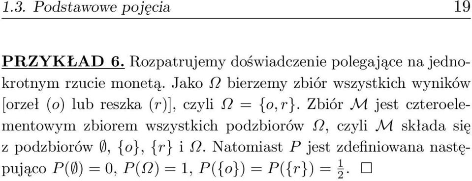 Jako Ω bierzemy zbiór wszystkich wyników [orzeł (o) lub reszka (r)], czyli Ω = {o, r}.