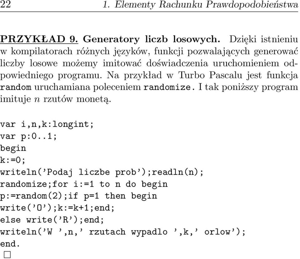 programu. Na przykład w Turbo Pascalu jest funkcja random uruchamiana poleceniem randomize. I tak poniższy program imituje n rzutów monetą.