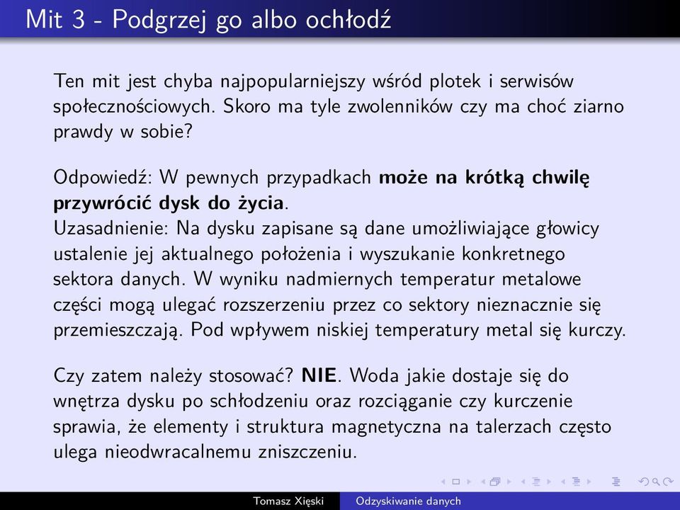 Uzasadnienie: Na dysku zapisane są dane umożliwiające głowicy ustalenie jej aktualnego położenia i wyszukanie konkretnego sektora danych.