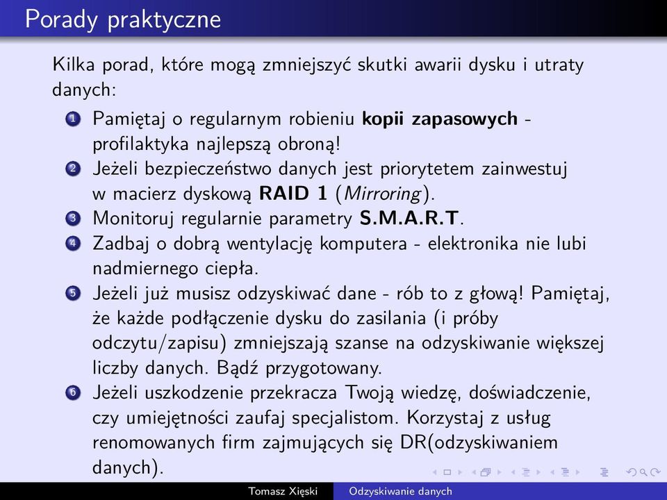 4 Zadbaj o dobrą wentylację komputera - elektronika nie lubi nadmiernego ciepła. 5 Jeżeli już musisz odzyskiwać dane - rób to z głową!