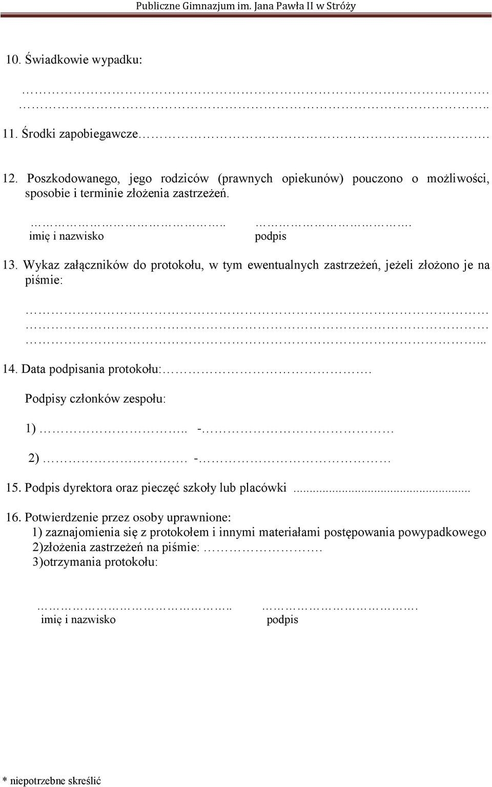 Wykaz załączników do protokołu, w tym ewentualnych zastrzeżeń, jeżeli złożono je na piśmie:... 14. Data podpisania protokołu:. Podpisy członków zespołu: 1).. - 2).