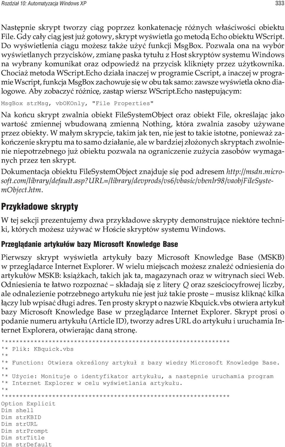 Pozwala ona na wybór wyœwietlanych przycisków, zmianê paska tytu³u z Host skryptów systemu Windows na wybrany komunikat oraz odpowiedÿ na przycisk klikniêty przez u ytkownika. Chocia metoda WScript.