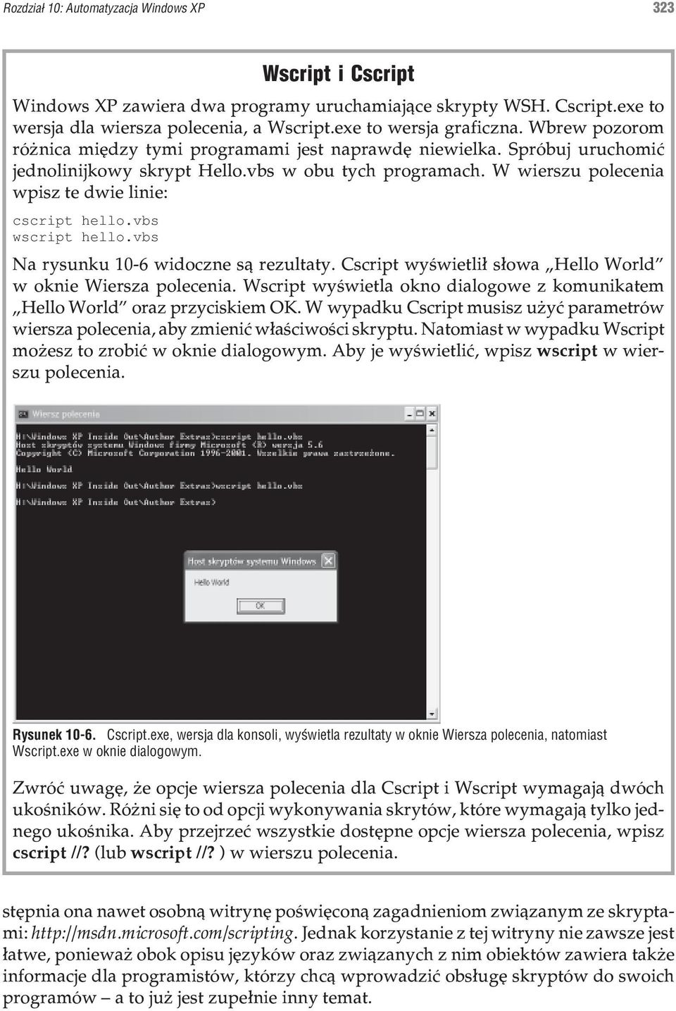 vbs wscript hello.vbs Na rysunku 10-6 widoczne s¹ rezultaty. Cscript wyœwietli³ s³owa Hello World w oknie Wiersza polecenia.