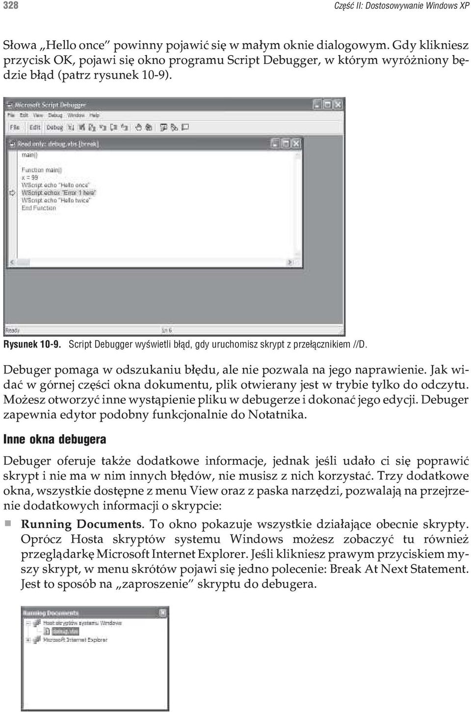 Script Debugger wyœwietli b³¹d, gdy uruchomisz skrypt z prze³¹cznikiem //D. Debuger pomaga w odszukaniu b³êdu, ale nie pozwala na jego naprawienie.