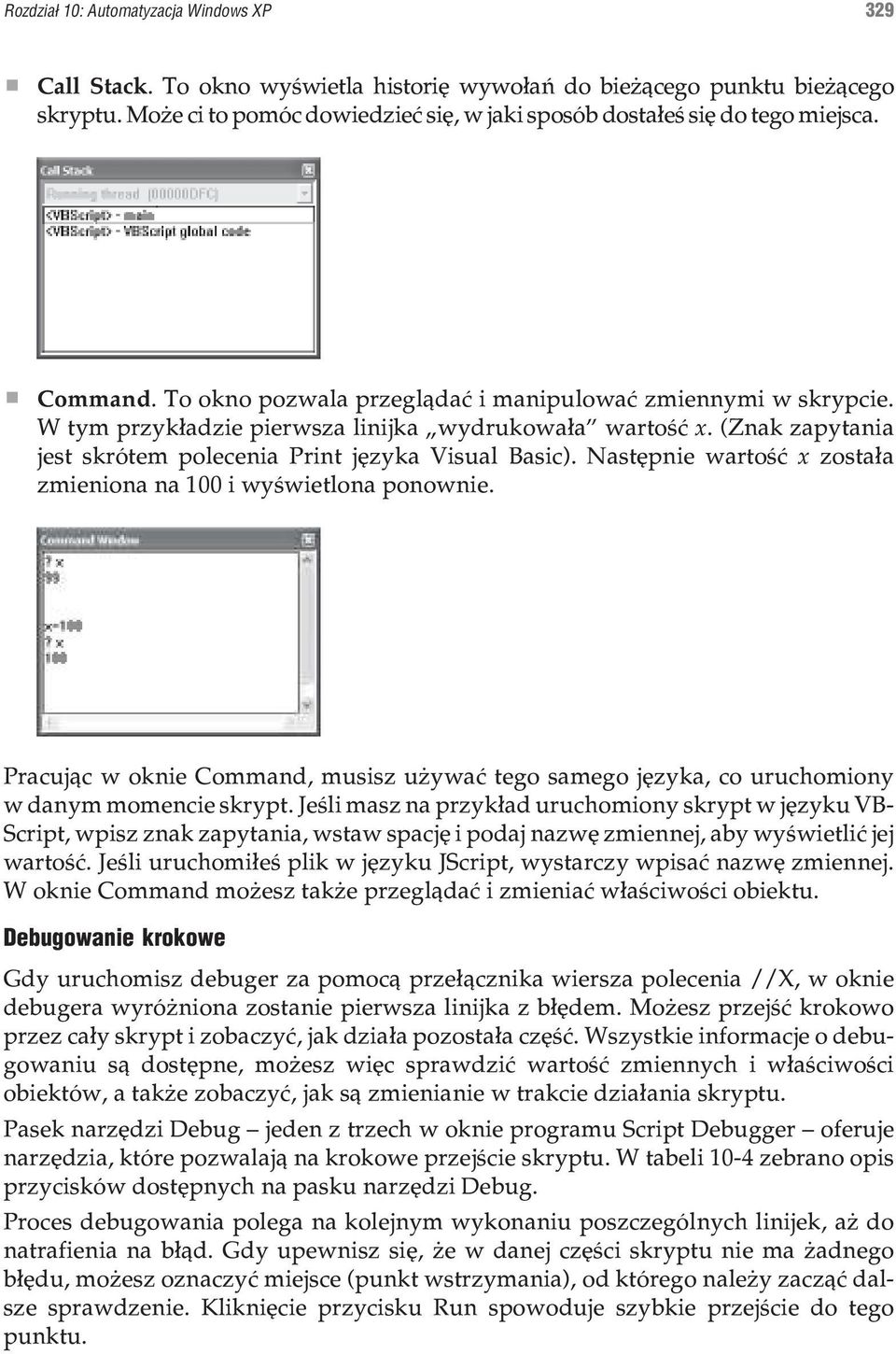 W tym przyk³adzie pierwsza linijka wydrukowa³a wartoœæ x. (Znak zapytania jest skrótem polecenia Print jêzyka Visual Basic). Nastêpnie wartoœæ x zosta³a zmieniona na 100 i wyœwietlona ponownie.