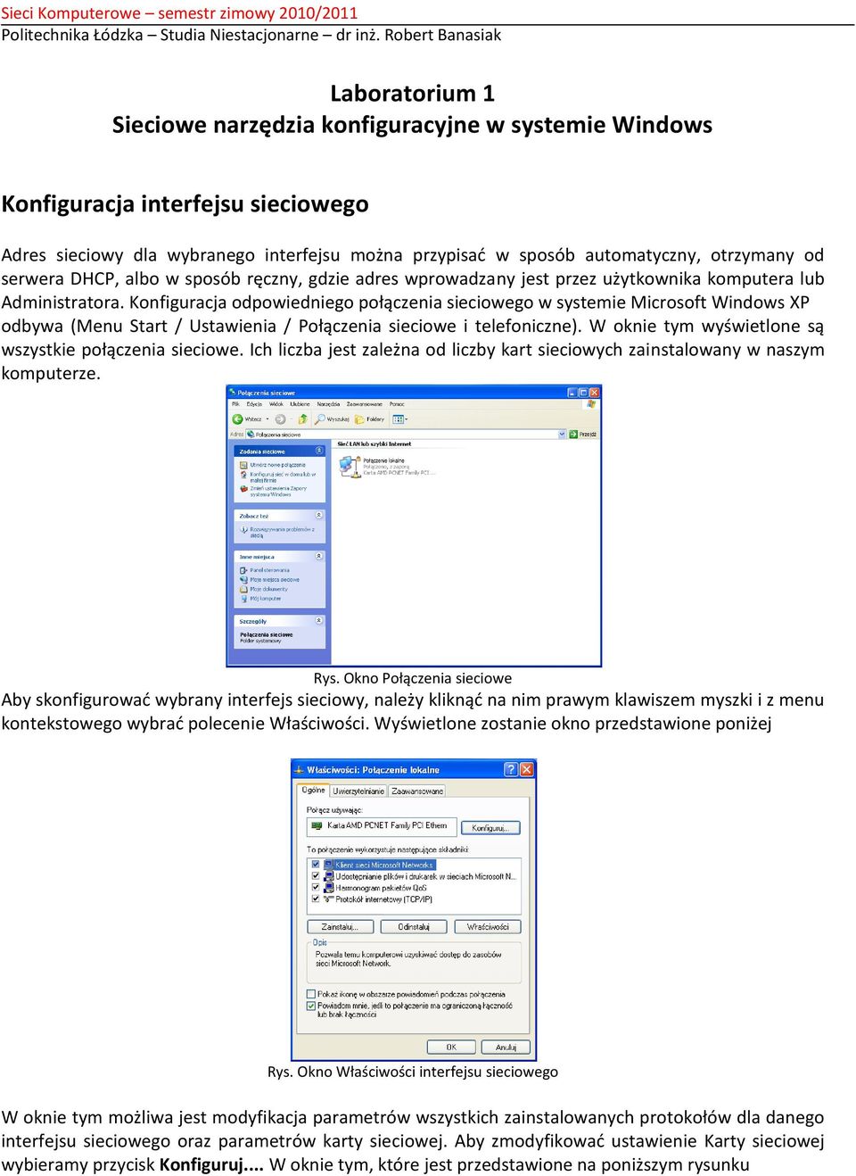 Konfiguracja odpowiedniego połączenia sieciowego w systemie Microsoft Windows XP odbywa (Menu Start / Ustawienia / Połączenia sieciowe i telefoniczne).