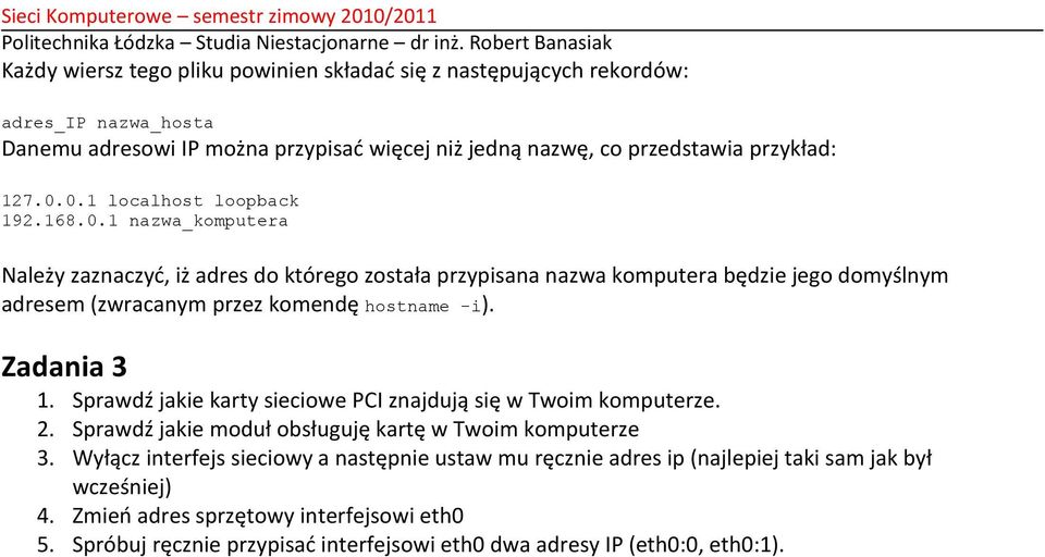 Zadania 3 1. Sprawdź jakie karty sieciowe PCI znajdują się w Twoim komputerze. 2. Sprawdź jakie moduł obsługuję kartę w Twoim komputerze 3.