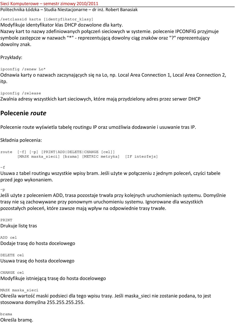 Przykłady: ipconfig /renew Lo* Odnawia karty o nazwach zaczynających się na Lo, np. Local Area Connection 1, Local Area Connection 2, itp.