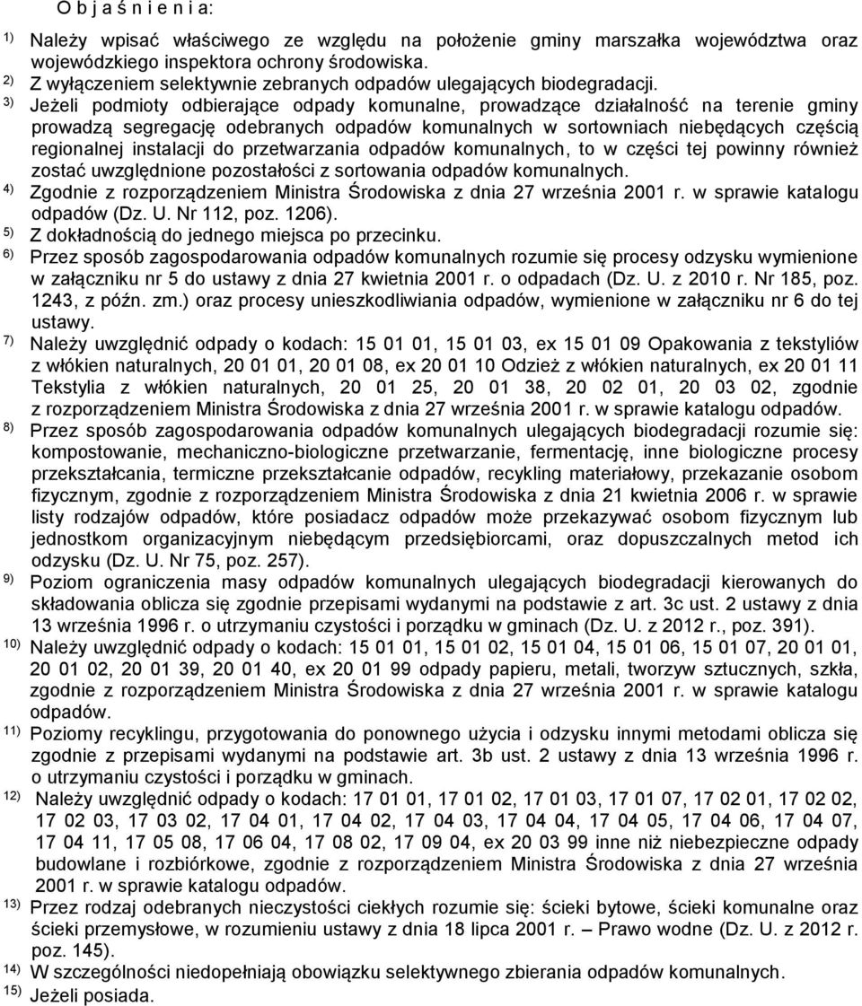 powinny również zostać uwzględnione pozostałości z sortowania. 4) Zgodnie z rozporządzeniem Ministra Środowiska z dnia 27 września 2001 r. w sprawie katalogu (Dz. U. Nr 112, poz. 1206).