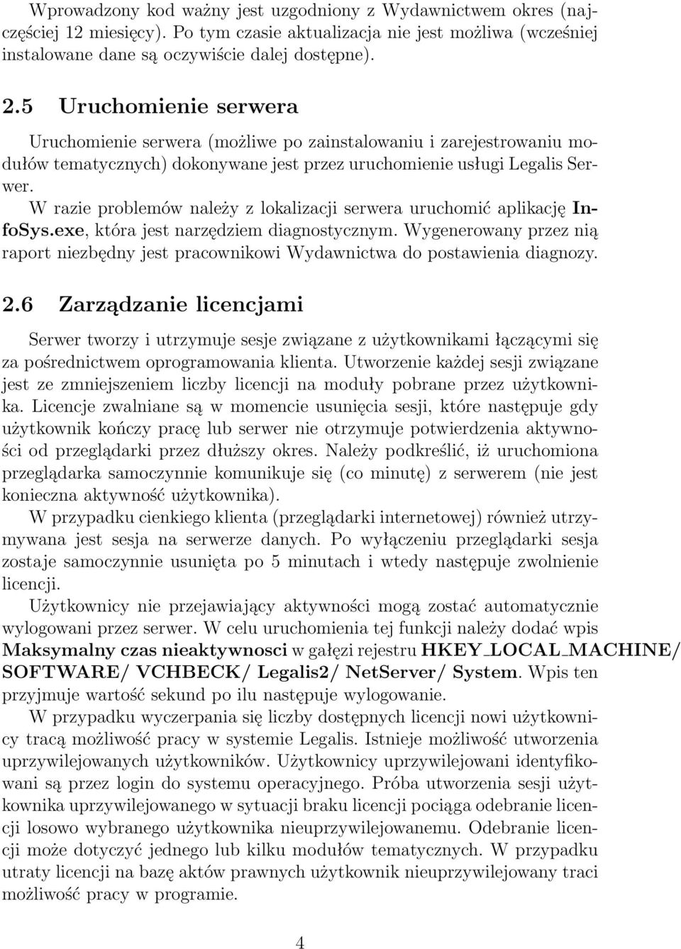 W razie problemów należy z lokalizacji serwera uruchomić aplikację InfoSys.exe, która jest narzędziem diagnostycznym.