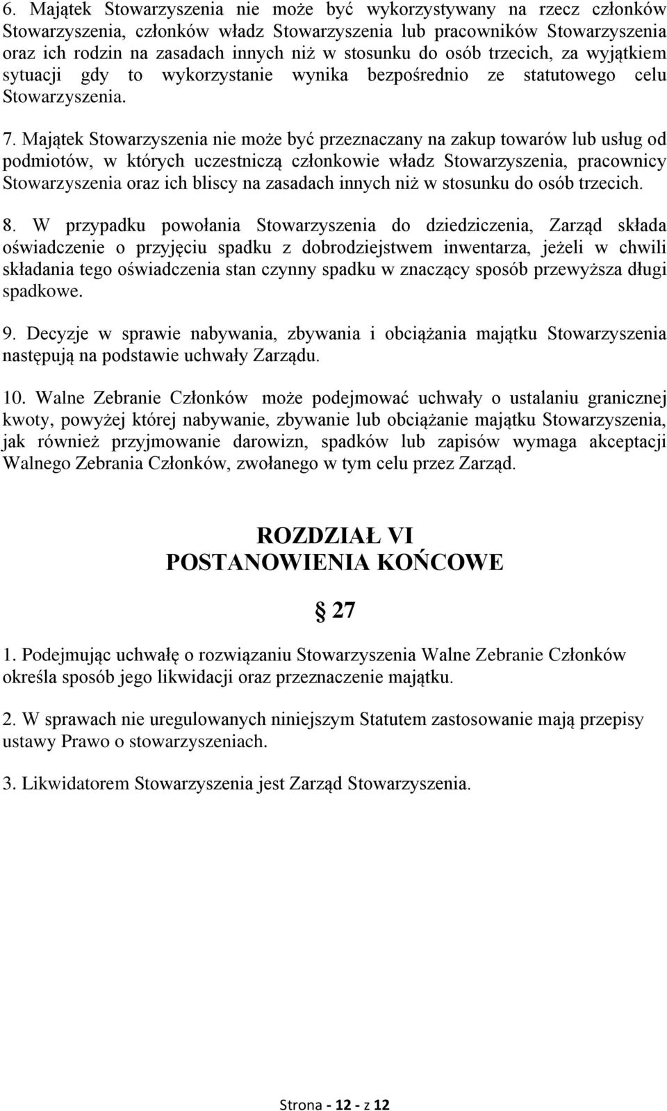 Majątek Stowarzyszenia nie może być przeznaczany na zakup towarów lub usług od podmiotów, w których uczestniczą członkowie władz Stowarzyszenia, pracownicy Stowarzyszenia oraz ich bliscy na zasadach