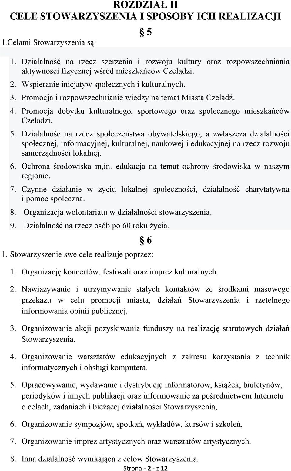 Promocja i rozpowszechnianie wiedzy na temat Miasta Czeladź. 4. Promocja dobytku kulturalnego, sportowego oraz społecznego mieszkańców Czeladzi. 5.