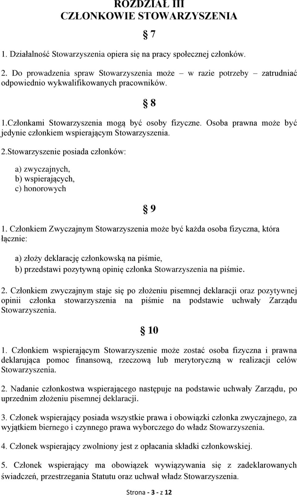 Osoba prawna może być jedynie członkiem wspierającym 2.Stowarzyszenie posiada członków: a) zwyczajnych, b) wspierających, c) honorowych 1.