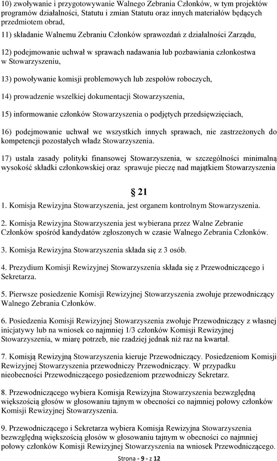 roboczych, 14) prowadzenie wszelkiej dokumentacji Stowarzyszenia, 15) informowanie członków Stowarzyszenia o podjętych przedsięwzięciach, 16) podejmowanie uchwał we wszystkich innych sprawach, nie